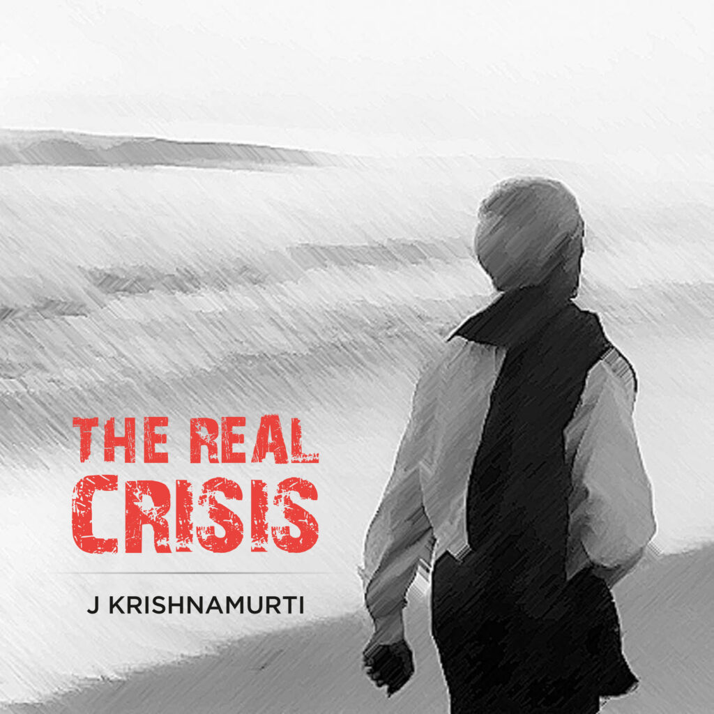 j krishnamurti the real crisis kfi 1
